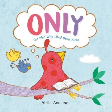 Only: The Bird Who Liked Being Alone — cover
